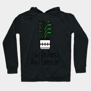 I Like Big Plants And I Cannot Lie! Hoodie